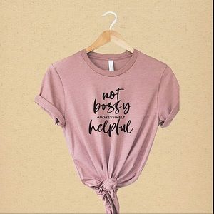 Not Bossy Aggressively Helpful Tee